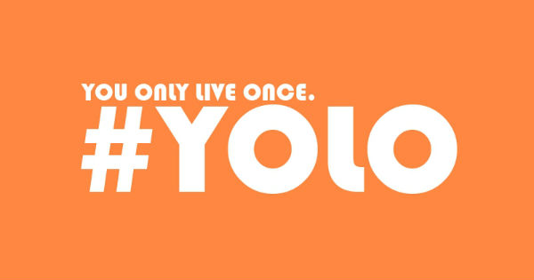 YOLO_You_only_live_once_600